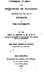 Cover of: The Principles of Fluxions: Designed for the Use of Students in the University. by Samuel Vince