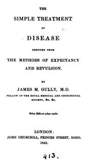 Cover of: The simple treatment of disease deduced from the methods of expectancy and revulsion by James Manby Gully