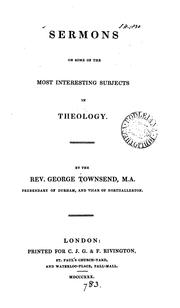 Cover of: Sermons on some of the most interesting subjects in theology by George Townsend