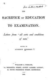 Cover of: The Sacrifice of Education to Examination: Letters from "all Sorts and Conditions of Men."