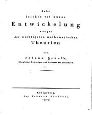 Cover of: Sehr leichte und kurze Entwickelung einiger der wichtigsten mathematischen Theorien by Johann Schultz