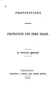 Propositions concerning protection and free trade by Willard Phillips