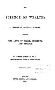 Cover of: The Science of Wealth: A Manual of Political Economy. Embracing the Laws of ...
