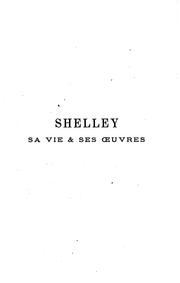 Cover of: Shelley: sa vie & ses oeuvres