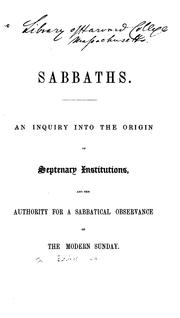 Cover of: Sabbaths: An Inquiry Into the Origin of Septenary Institutions and the Authority for a ...