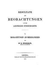 Cover of: Resultate aus Beobachtungen auf der Leipziger Sternwarte: I. Beobachtungen ...