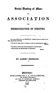 Social Destiny of Man, Or, Association and Reorganization of Industry by Albert Brisbane