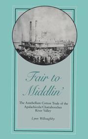 Cover of: Fair to middlin': the antebellum cotton trade of the Apalachicola/Chattahooche [i.e. Chattahoochee] River Valley