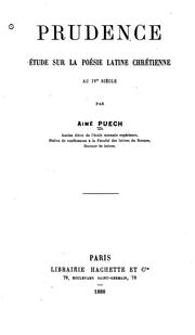 Cover of: Prudence: étude sur la poésie latine chrétienne au IV. siècle by Aimé Puech