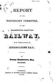 Cover of: Report to the Whitehaven Committee, of the Caledonian Junction Railway: With Observations on ... | George Stephenson