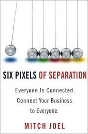 Cover of: Six pixels of separation: everyone is connected : connect your business to everyone