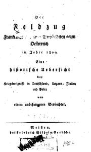 Der Feldzug Frankreichs und seiner Verbündeten gegen Oesterreich im Jahre 1809: Eine historische ... by Ein Unbefangener Beobachter