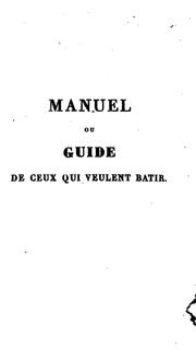 Cover of: Manuel, ou, Guide de ceux qui veulent batir...: Suivi d'un précis des lois...