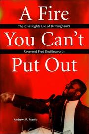 Cover of: A fire you can't put out: the civil rights life of Birmingham's Reverend Fred Shuttlesworth