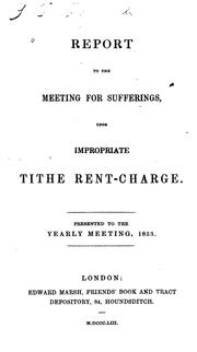 Cover of: Report to the Meeting for Sufferings: Upon Impropriate Tithe Rent-charge. Presented to the ...