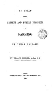 An essay on the present and future prospects of farming in Great Britain by William Thorold