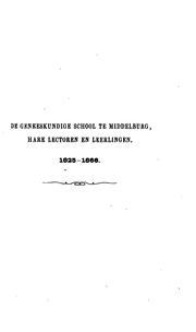 Cover of: De Geneeskundige School te Middelburg: Hare lectoren en leerlingen, 1825 tot ... by 