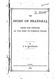 The Story of Shanghai, from the Opening of the Port to Foreign Trade by John Wharton Maclellan