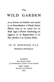 Cover of: The Wild Garden: Or, Our Groves and Gardens Made Beautiful by the ...