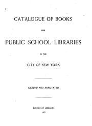 Catalogue of Books for Public School Libraries in the City of New York: Graded and Annotated by New York (N.Y.) Dept . of Education
