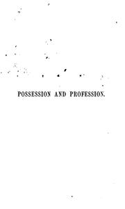 Cover of: Possession and profession: noon-day meditations for the thoughtful and the thoughtless ...