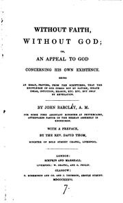 Cover of: Without faith, without God; or, An appeal to God concerning His own existence, with a preface by ... by John Barclay
