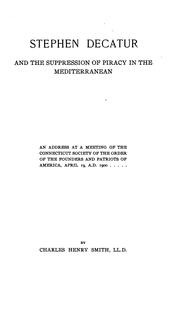 Cover of: Stephen Decatur and the Suppression of Piracy in the Mediterranean: An Address at a Meeting of ...