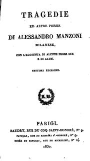 Cover of: Tragedie di Alessandro Manzoni, milanese ..: aggiuntevi le poesie varie dello stesso, ed alcune ...