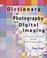 Cover of: Dictionary of Photography and Digital Imaging