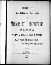 Cover of: Histoire véritable et naturelle des moeurs et productions du pays de la Nouvelle-France by Boucher, Pierre sieur de Boucherville