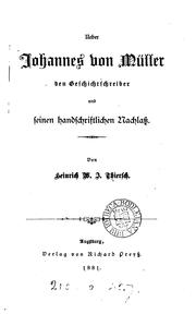 Cover of: Ueber Johannes von Müller den Geschichtschreiber und seinen handschriftlichen Nachlass by Heinrich Wilhelm Josias Thiersch