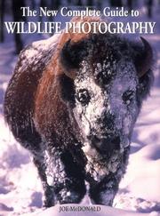 Cover of: The new complete guide to wildlife photography by Joe McDonald