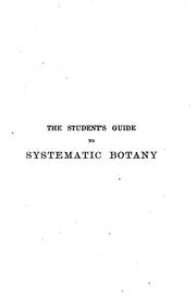 Cover of: The Student's Guide to Systematic Botany: Including the Classification of Plants and Descriptive ...