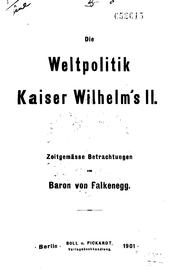 Die Weltpolitik Kaiser Wilhelm II: Zeitgemässe Betrachtungen by Baron von Falkenegg