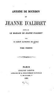 Cover of: Antoine de Bourbon et Jeanne d'Albret: suite de la mariage de Jeanne d'Albret