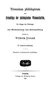 Triennium Philologicum: Oder Grundzüge der philologischen Wissenschaften, für jünger der .. by William Freund