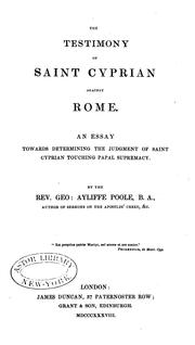 Cover of: The Testimony of Saint Cyprian Against Rome: An Essay Towards Determining the Judgement of Saint ...