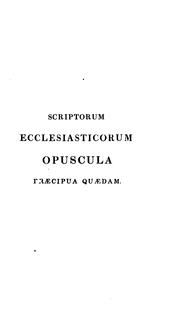 Scriptorum ecclesiasticorum opuscula præcipua quædam by No name