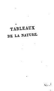 Cover of: Tableaux de la nature; ou, Considerations sur les déserts, sur la physionomie des végétaux, et ...