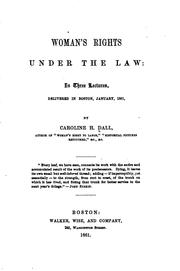 Woman's Rights Under the Law: In Three Lectures, Delivered in Boston .. by Caroline Wells Healey Dall