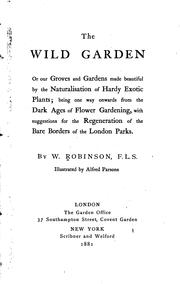 Cover of: The Wild Garden: Or, Our Groves and Gardens Made Beautiful by the Naturalisation of Hardy Exotic ...