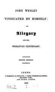 Cover of: John Wesley vindicated by himself: an allegory for the Wesleyan centenary