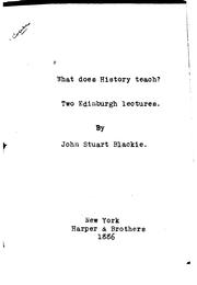 Cover of: What Does History Teach?: Two Edinburgh Lectures by John Stuart Blackie