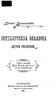 Cover of: Systematyczna Składnia Języka Polskiego: wydana z zapomogi Kasy Pomocy Naukowei imienia Dr ...