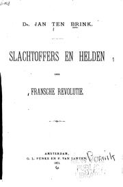 Cover of: Slachtoffers en helden der Fransche Revolutie by Jan ten Brink