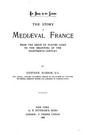 Cover of: The Story of Mediaeval France from the Reign of Hugues Capet to the Beginning of the Eighteenth ... by Gustave Masson