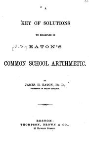 Cover of: A Key of Solutions to Examples in Eaton's Common School Arithmetic