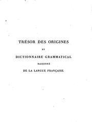 Cover of: Trésors des origines ; et, Dictionnaire grammatical raisonné de la langue française