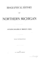 Cover of: Biographical History of Northern Michigan, Containing Biographies of ... | 