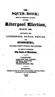 Cover of: The squib-book; an impartial account of the Liverpool election, March, 1820. To which is ... | 